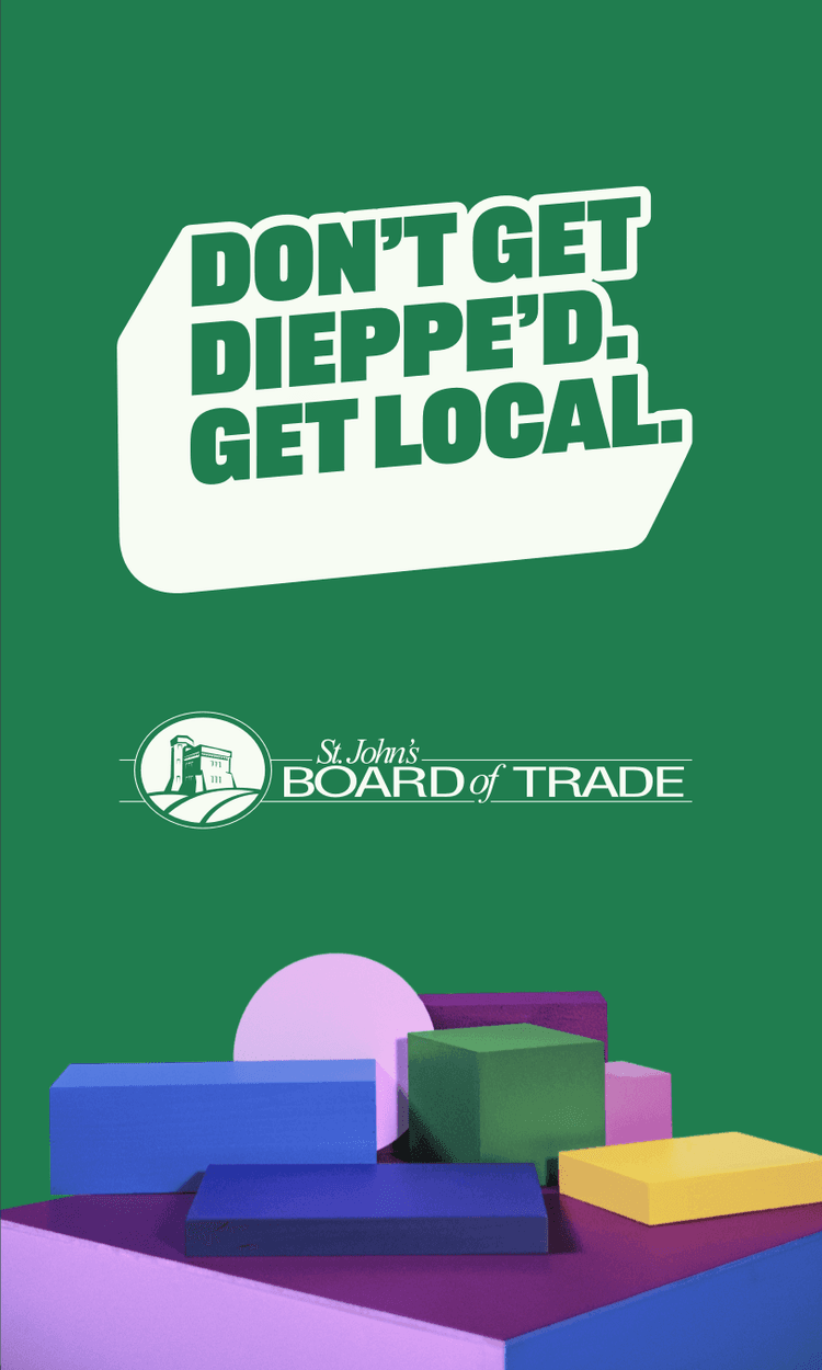 Don't get Dieppe'd. Get Local. St. John's Board of Trade.